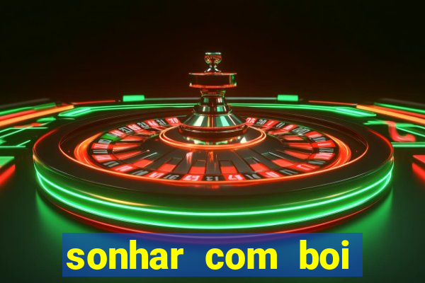 sonhar com boi jogo do bicho